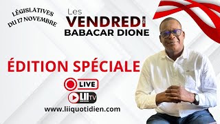 Direct: Edition Spéciale-Les Vendredis de Babacar DIONE/LÉGISLATIVES DU 17 NOVEMBRE